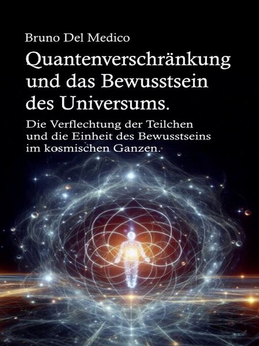 Title details for Quantenverschränkung und das Bewusstsein des Universums. by Bruno Del Medico - Available